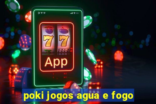 poki jogos agua e fogo